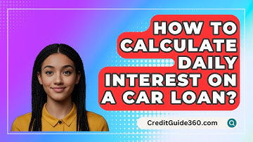 How To Calculate Daily Interest On A Car Loan? - CreditGuide360.com