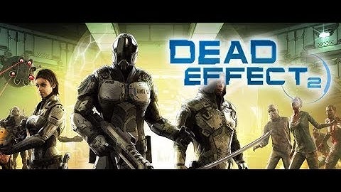 Dead Effect 2 - Gameplay / Part 1