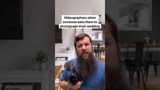😐 videographers when someone asks them to photograph their wedding