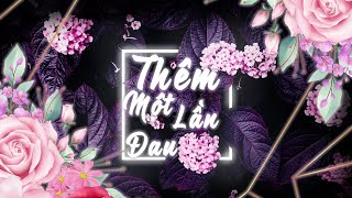 THÊM MỘT LẦN ĐAU - THÁI HOÀNG REMIX | VOCAL CHINA