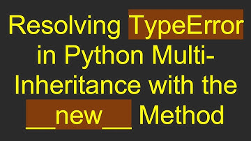 Resolving TypeError in Python Multi-Inheritance with the __new__ Method