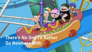 Phineas And Ferb - No One Id Rather Go Nowhere With