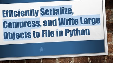 Efficiently Serialize, Compress, and Write Large Objects to File in Python
