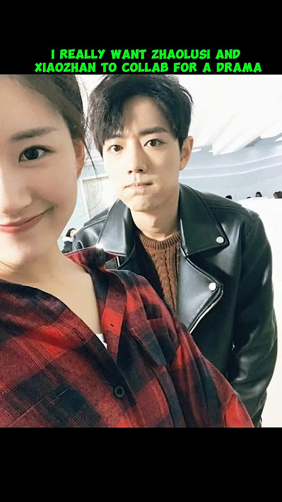 XIAOZHAN and Zhaolusi #zhaolusi #xiaozhan #bailu #cdrama