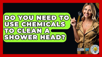 Do You Need To Use Chemicals To Clean A Shower Head? - LearnToDIY360.com