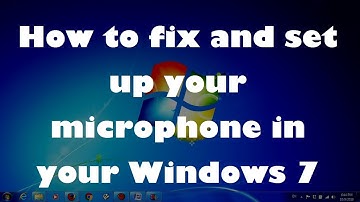 How to fix and set up your microphone in your Windows 7