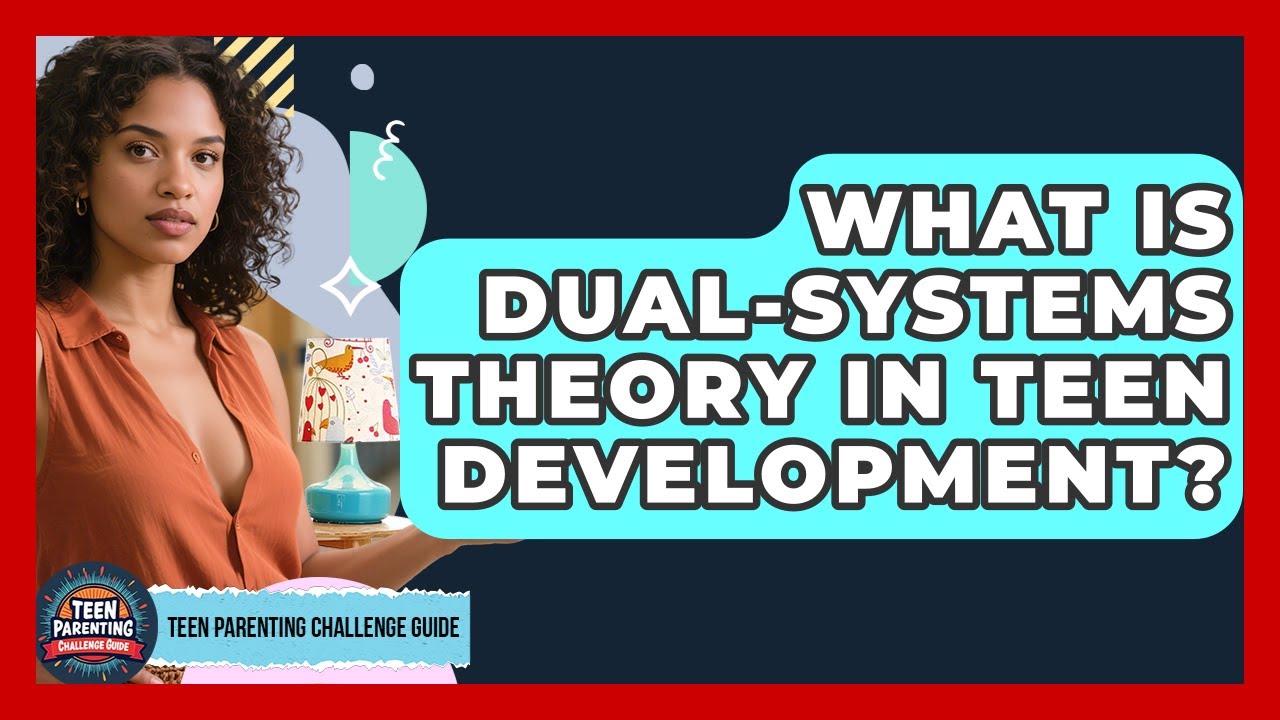 What Is Dual-Systems Theory In Teen Development? - Teen Parenting ...
