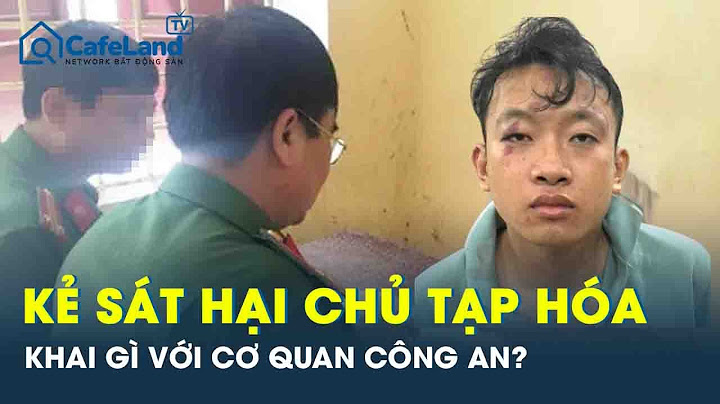 Ớn lạnh lời khai của kẻ sát nhân giết chủ tiệm tạp hóa ở Đồng Nai: “Gây án sau khi cãi nhau với vợ”