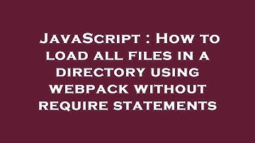 JavaScript : How to load all files in a directory using webpack without require statements