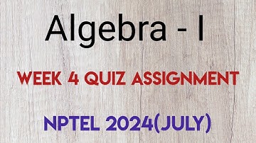 Algebra - I  Week 4 Quiz Assignment Solution | NPTEL 2024(July) | SWAYAM 2024 |