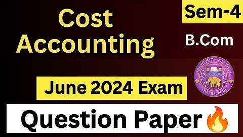 Cost Accounting Sem 4| B.Com(Prog) | Regular Question Paper| June 2024 Exam