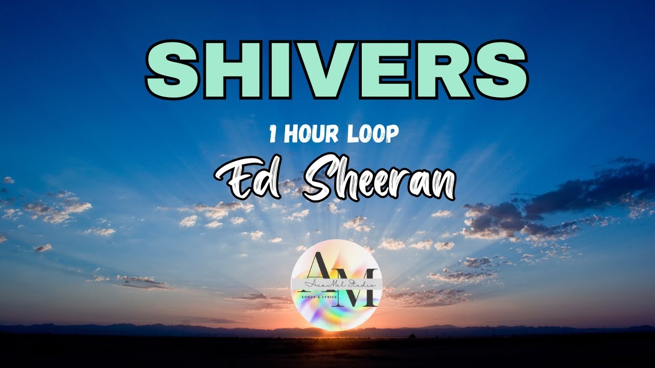 Ed Sheeran - Shivers Lyrics (1 hour loop) | AVAMEL STUDIO Ed Sheeran - Shivers Lyrics (1 hour loop) | AVAMEL STUDIO