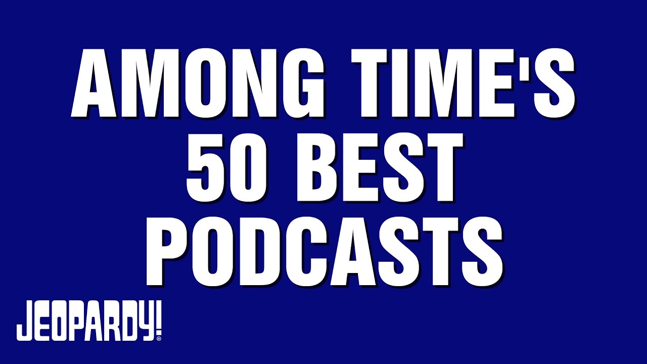 Among Time's 50 Best Podcasts | JEOPARDY! - YouTube