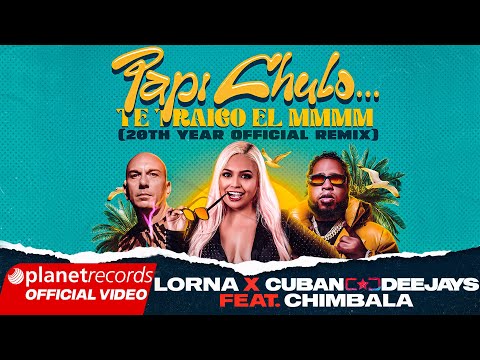 LORNA ❌ CUBAN DEEJAYS FEAT. CHIMBALA - Papi Chulo... Te Traigo el MMMM... (20th Year Official Remix)