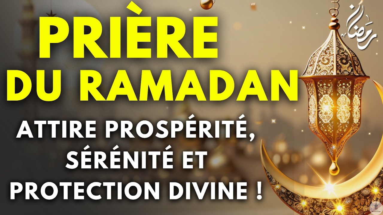 Prière Ramadan Puissante : Cette Prière Peut Ouvrir les Portes de la Prospérité et la Protection