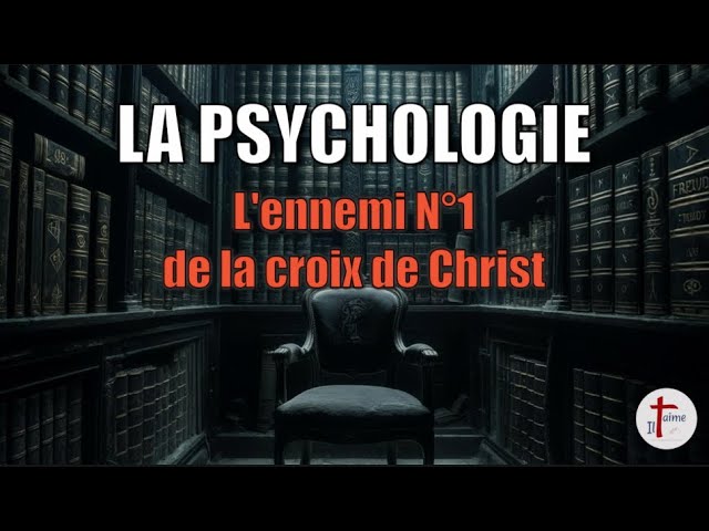 LA PSYCHOLOGIE - L'ENNEMI N°1 DE LA CROIX DE CHRIST