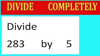 Divide     283      by     5