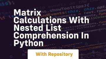 Matrix calculations with nested list comprehension in python