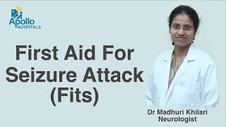 First Aid For Seizures Attack (#Fits) | Dr Madhuri Khilari | Apollo Hospitals