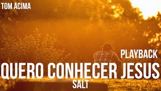 Video thumbnail of "Quero Conhecer Jesus - Cia Salt Playback Tom Alto - 1 Tom Acima"