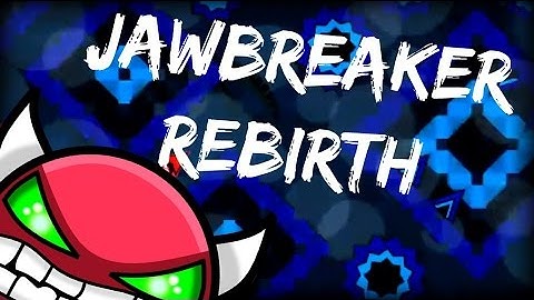 Jawbreaker Rebirth [HARD DEMON] - Geometry Dash [2.0]