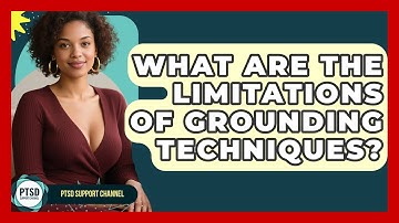 What Are The Limitations Of Grounding Techniques? - PTSD Support Channel