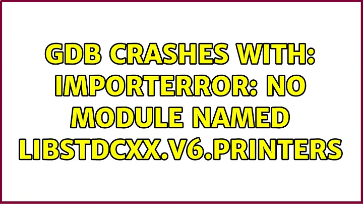 Ubuntu: GDB crashes with: ImportError: No module named libstdcxx.v6.printers