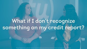 What If I Don’t Recognize Something on My Credit Report?