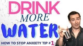 How to Stop Anxiety Tip #1: Drink More Water