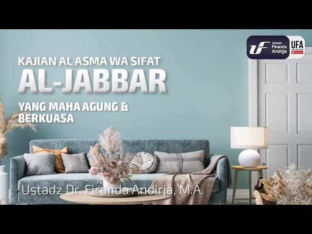 Al-Jabbar (Yang Maha Agung & Berkuasa) - Ustadz Dr. Firanda Andirja M.A class=