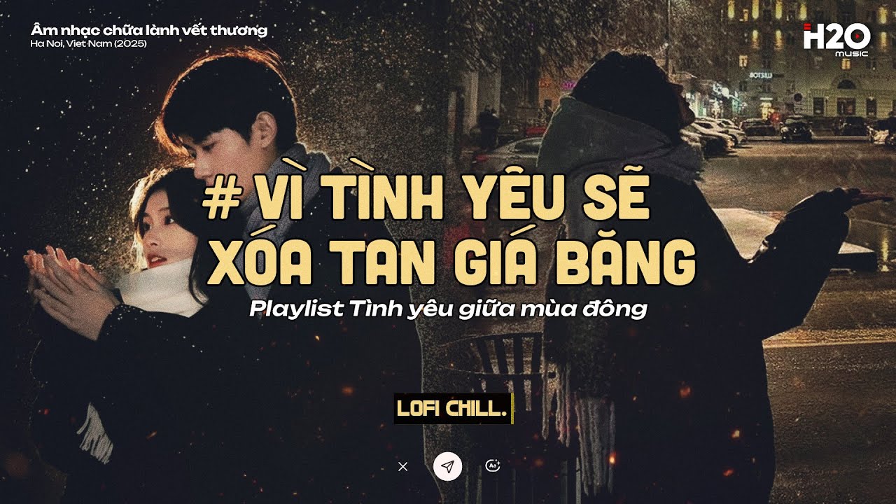 𝐏𝐥𝐚𝐲𝐥𝐢𝐬𝐭 Vì Tình Yêu Sẽ Xóa Tan Giá Băng ~ Tình Yêu Giữa Mùa Đông l Lofi Chill Cho Ngày Đông Lạnh