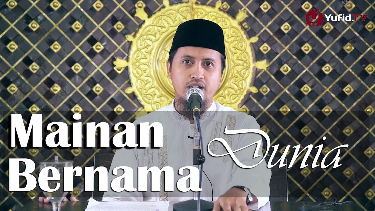 Kajian Islam: Mainan Itu Adalah Dunia - Ustadz Abdullah Zaen