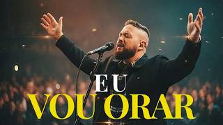EU VOU ORAR (Worship Profético)