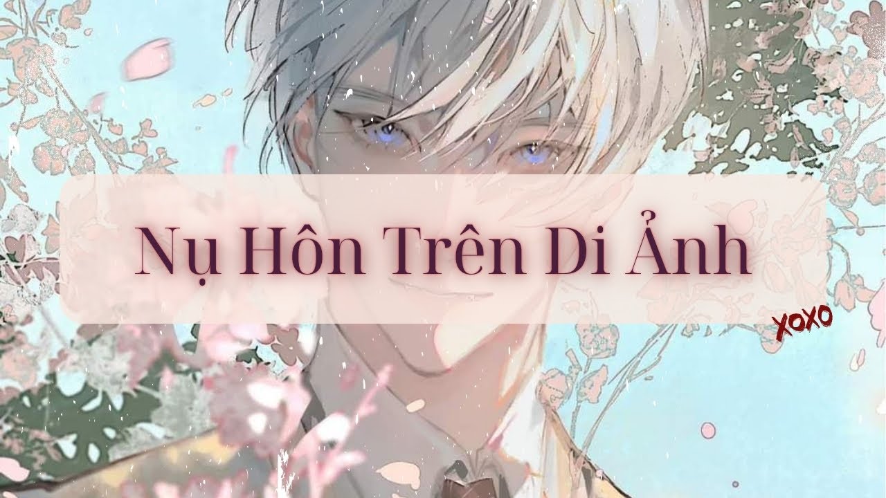 [Audio Đam Mỹ] Nụ Hôn Trên Di Ảnh - Hừng Hực Page