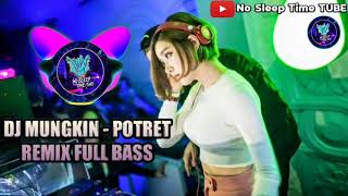 DJ MUNGKIN - POTRET || REMIX FULL BASS 2019