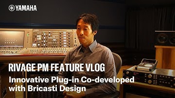 Yamaha RIVAGE PM Feature Vlog – Innovative Plug-in Co-developed with Bricasti Design