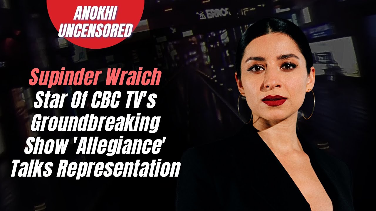 Supinder Wraich, Star Of CBC TV's Groundbreaking Show 'Allegiance ...