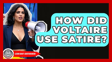 How Did Voltaire Use Satire? - Learn About Libertarianism