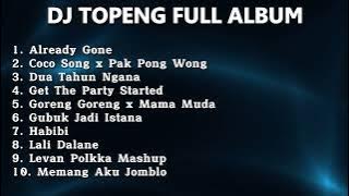 DJ TOPENG FULL ALBUM TERBARU - ALREADY GONE | COCO SONG | DUA TAHUN NGANA | VIRAL TIKTOK