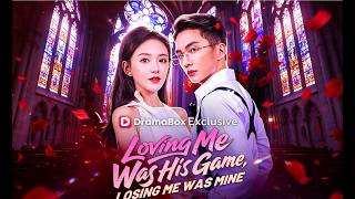 Loving Me Was His Game, Losing Me Was Mine [Highlights]#drama