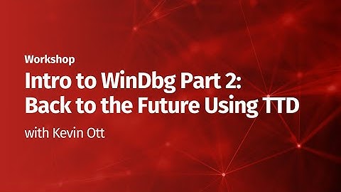 Intro to WinDbg Part 2: Back to the Future Using TTD