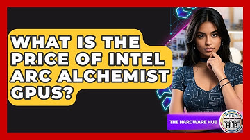 What Is The Price Of Intel Arc Alchemist GPUs? - The Hardware Hub