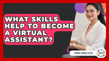 What Skills Help To Become A Virtual Assistant? - Admin Career Guide
