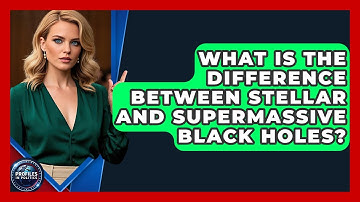 What Is the Difference Between Stellar and Supermassive Black Holes? - Profiles in Politics