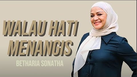 WALAU HATI MENANGIS BETHARIA SONATHA LIRIK
