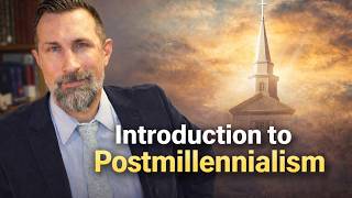 Introduction to Postmillennialism: An Eschatology of Hope and Victory