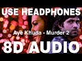 Aye Khuda (8D Audio) || Murder 2 || Emraan Hashmi || Jacqueline || Kshitij Tarey, Saim Bhat, Mithoon