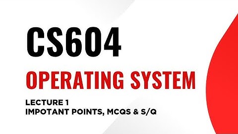 Cs604 Operating System |Short lecture 1 | Easy explanation in Urdu