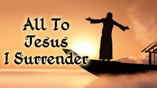 All to Jesus I Surrender - Christian Hymns \u0026 Songs - Eternal Grace