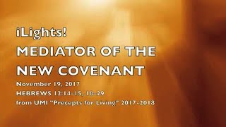 iLights 17-1119 ~ Mediator of the New Covenant (Hebrews 12)